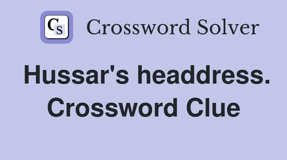 Hussar's headdress. Crossword Clue