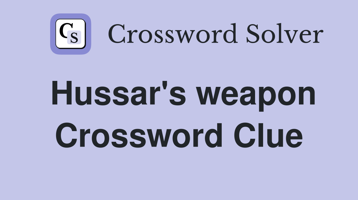 Hussar's weapon Crossword Clue