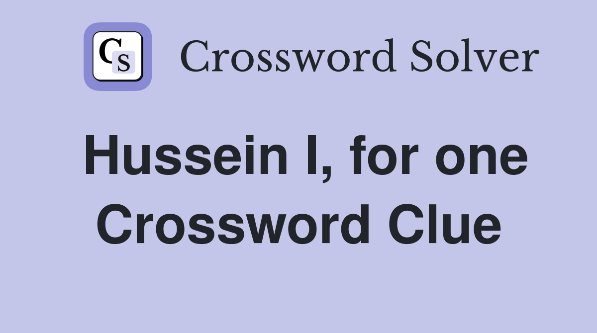 Hussein I, for one Crossword Clue