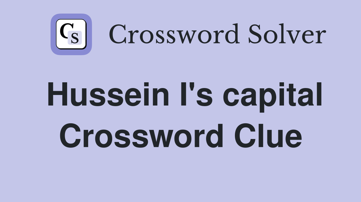 Hussein I's capital Crossword Clue