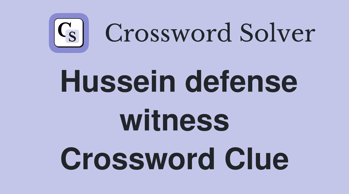 Hussein defense witness Crossword Clue