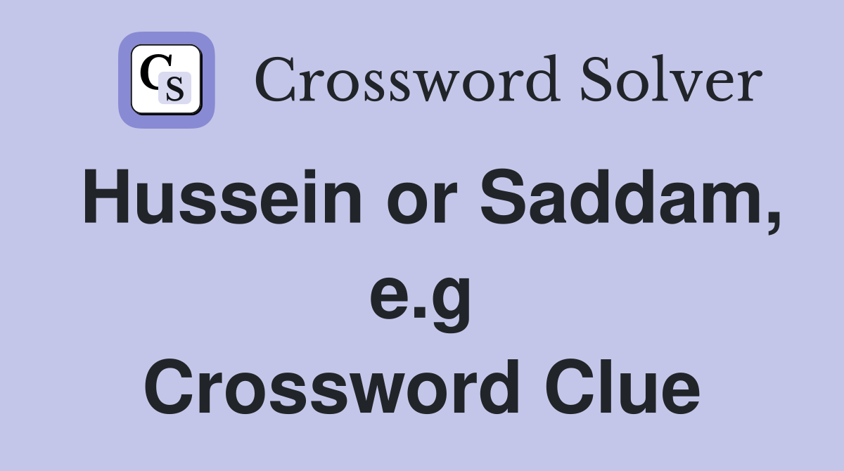 Hussein or Saddam, e.g Crossword Clue