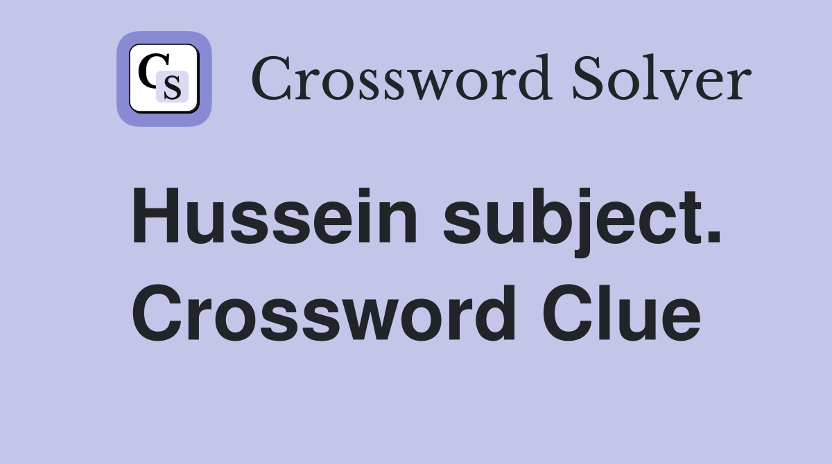 Hussein subject. Crossword Clue