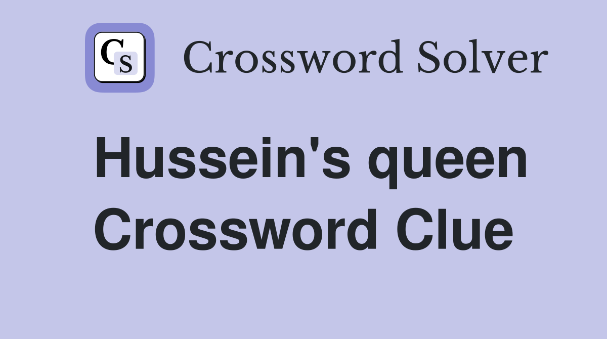 Hussein's queen Crossword Clue