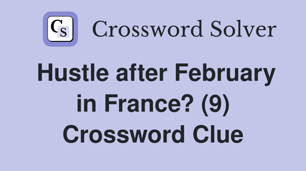 Hustle after February in France? (9) Crossword Clue