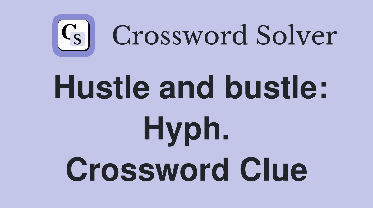 Hustle and bustle: Hyph. Crossword Clue