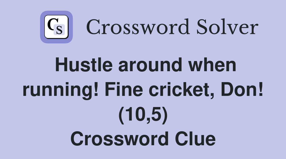 Hustle around when running! Fine cricket, Don! (10,5) Crossword Clue