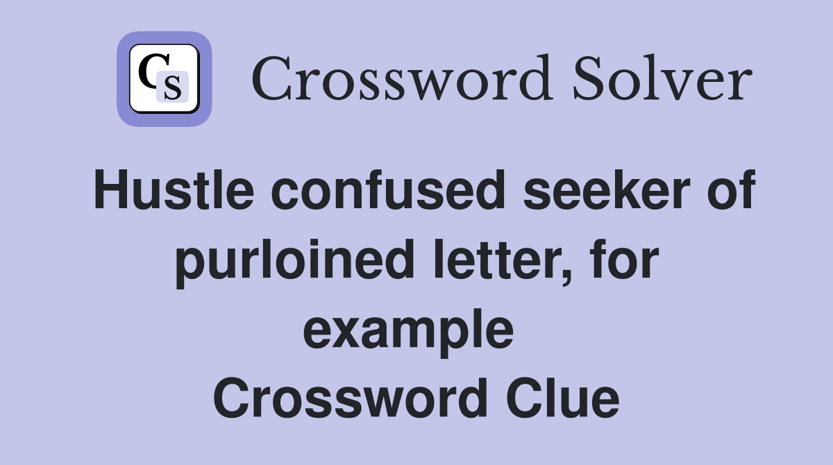 Hustle confused seeker of purloined letter, for example  Crossword Clue