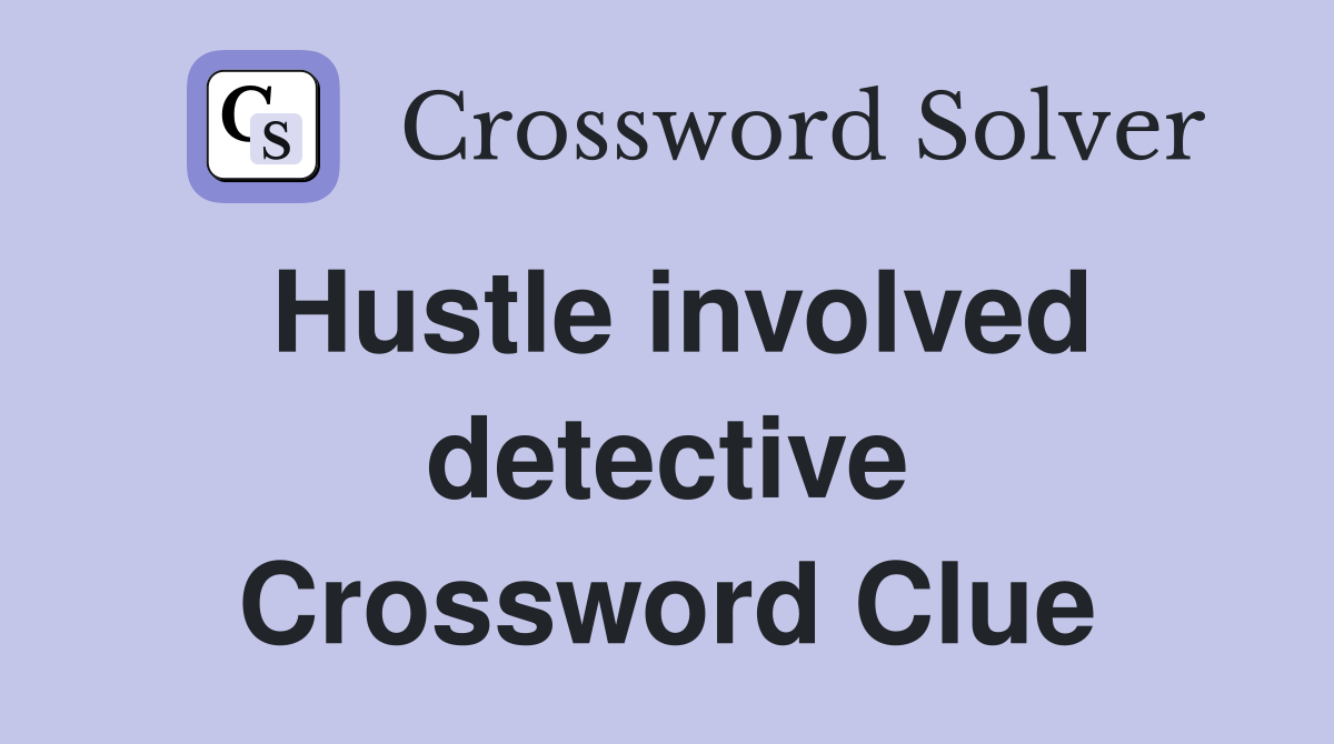 Hustle involved detective Crossword Clue