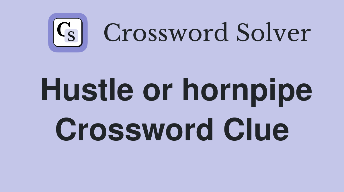 Hustle or hornpipe Crossword Clue