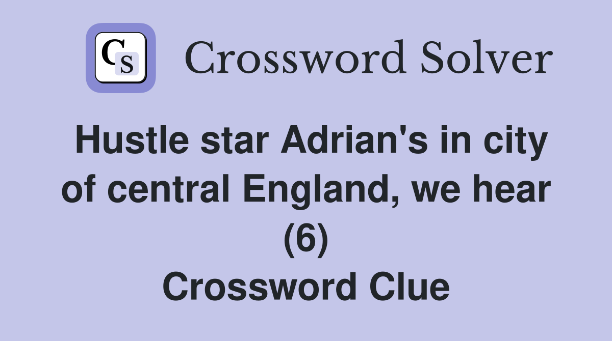 Hustle star Adrian's in city of central England, we hear (6) Crossword Clue