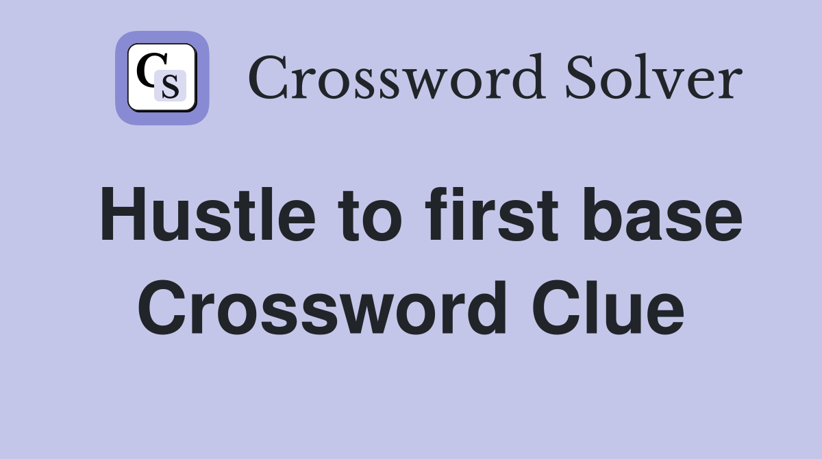 Hustle to first base Crossword Clue