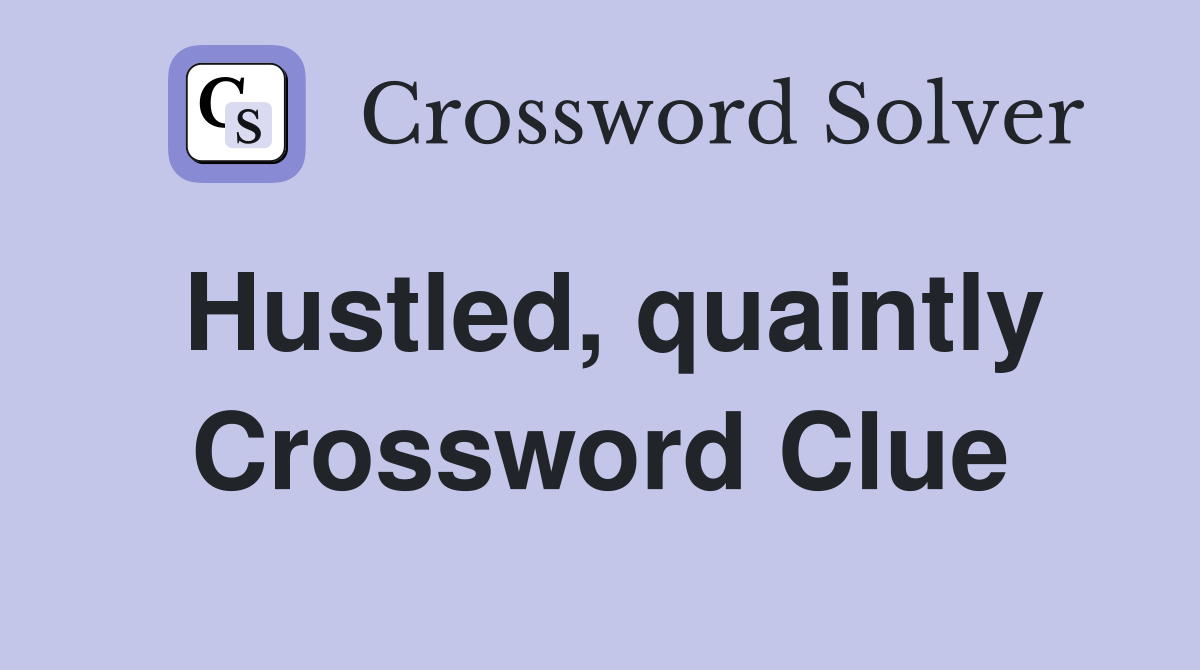 Hustled, quaintly Crossword Clue