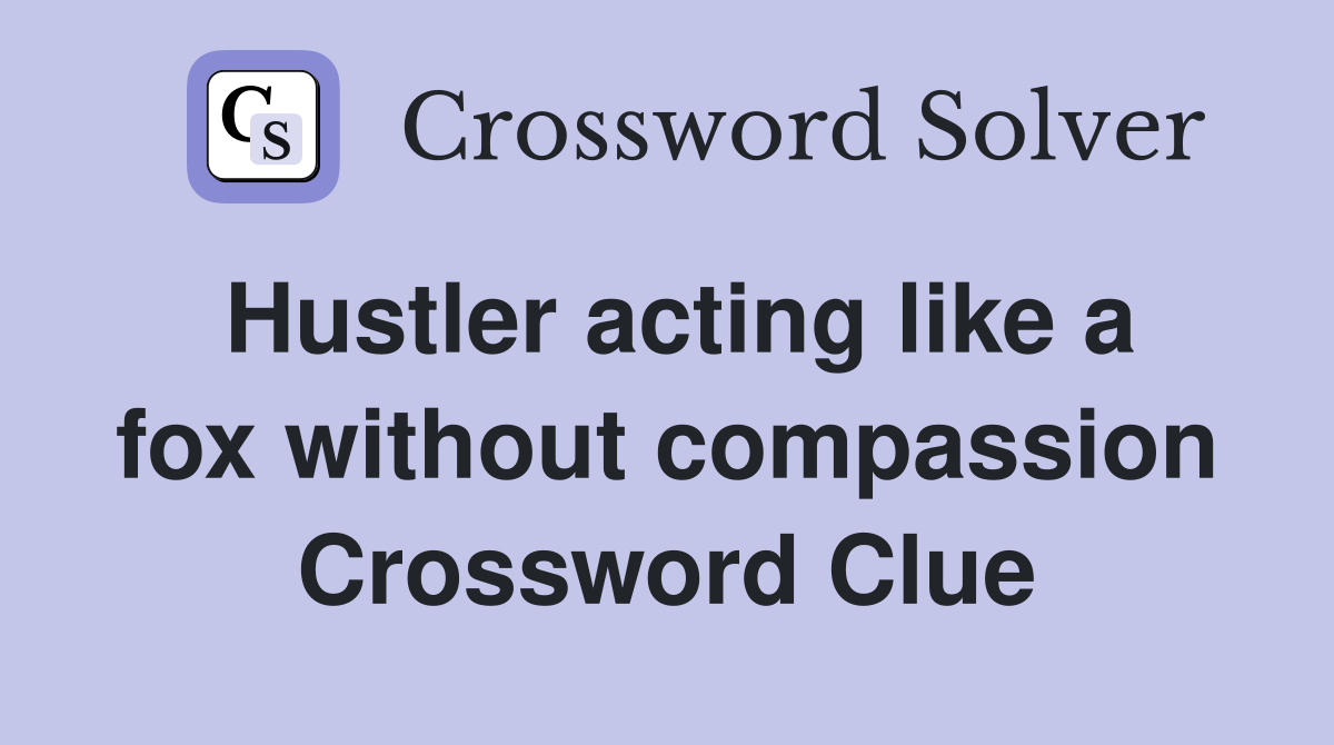 Hustler acting like a fox without compassion Crossword Clue