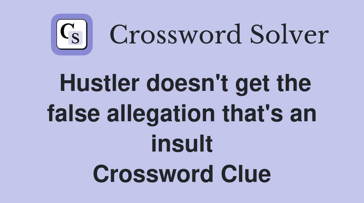 Hustler doesn't get the false allegation that's an insult Crossword Clue
