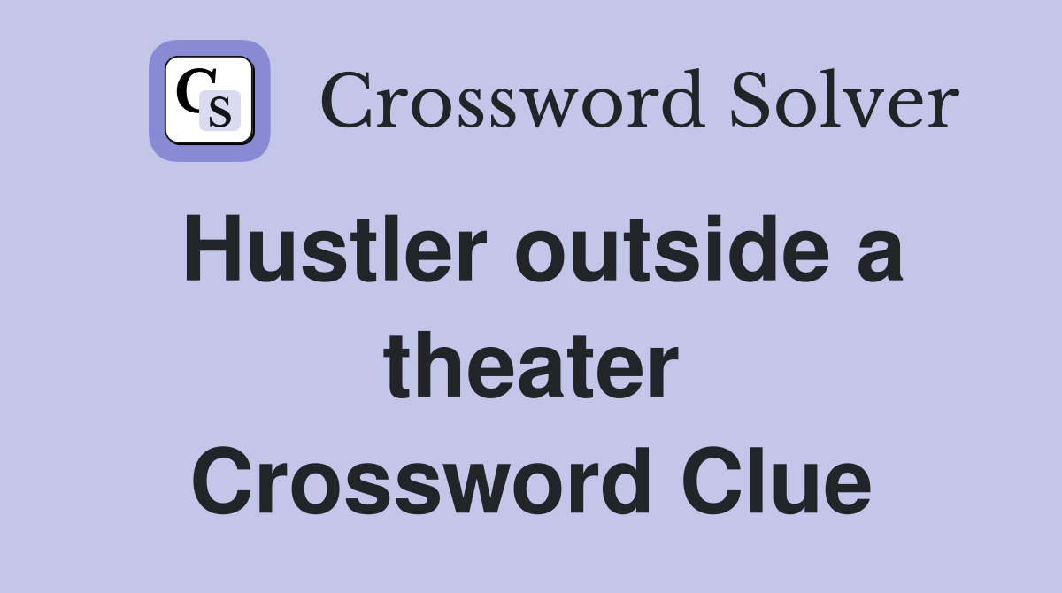 Hustler outside a theater Crossword Clue