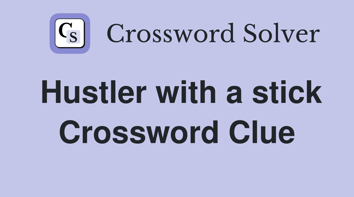 Hustler with a stick Crossword Clue