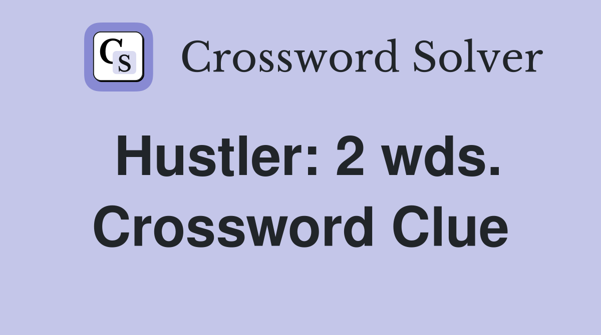 Hustler: 2 wds. Crossword Clue