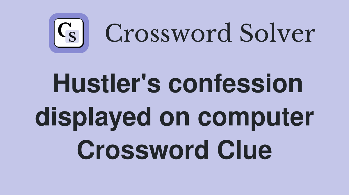 Hustler's confession displayed on computer Crossword Clue
