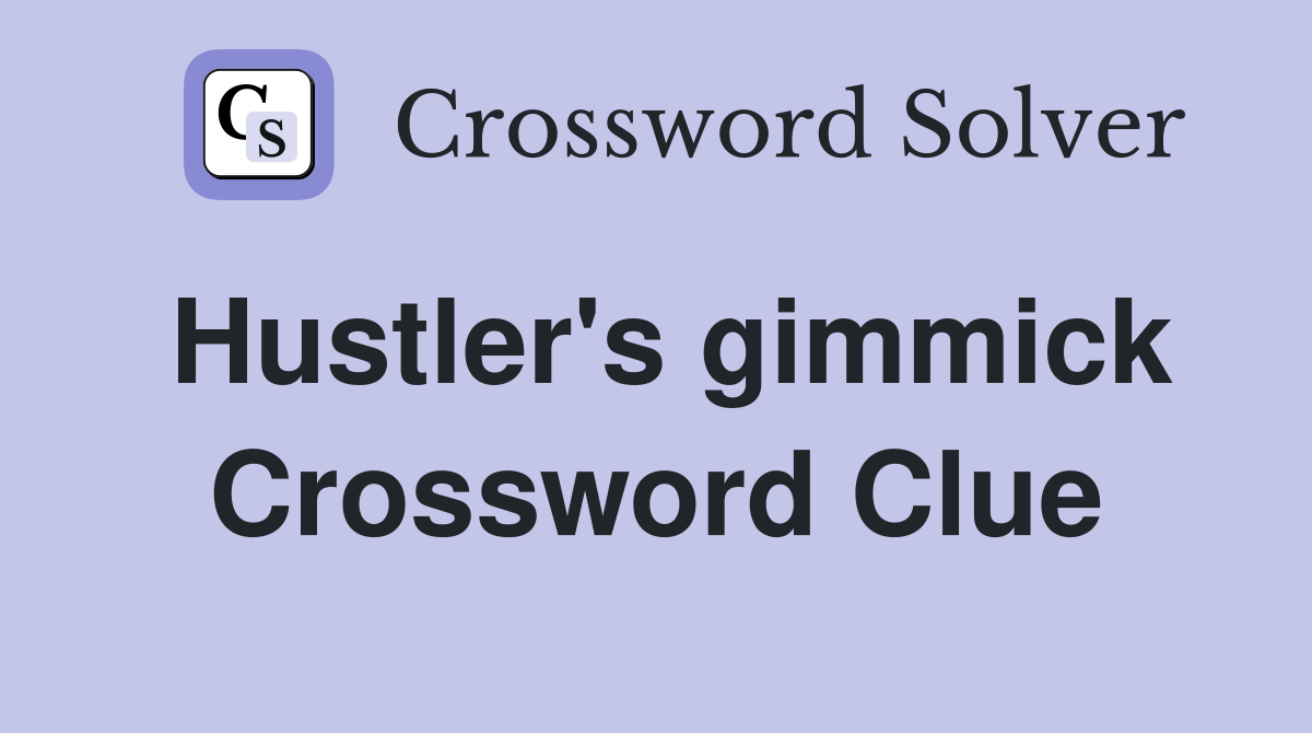 Hustler's gimmick Crossword Clue