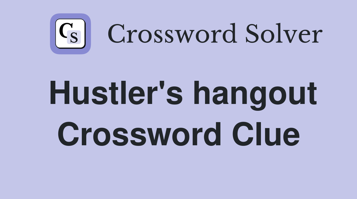 Hustler's hangout Crossword Clue