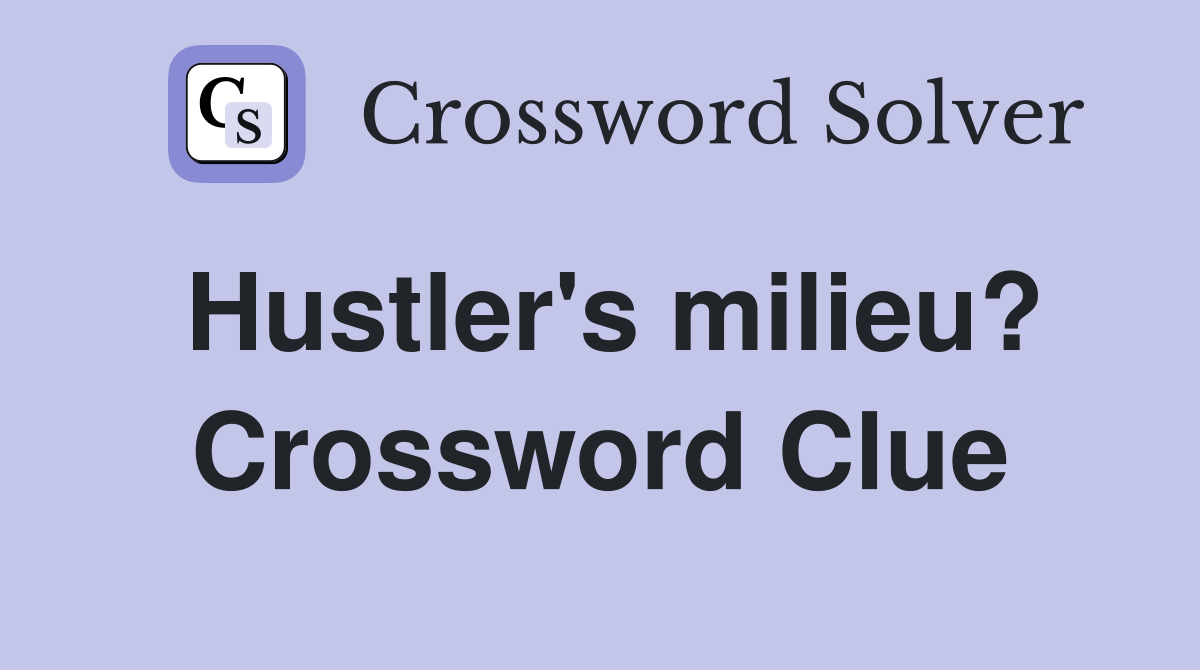 Hustler's milieu? Crossword Clue