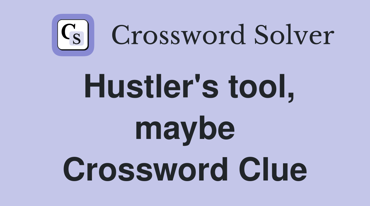 Hustler's tool, maybe Crossword Clue