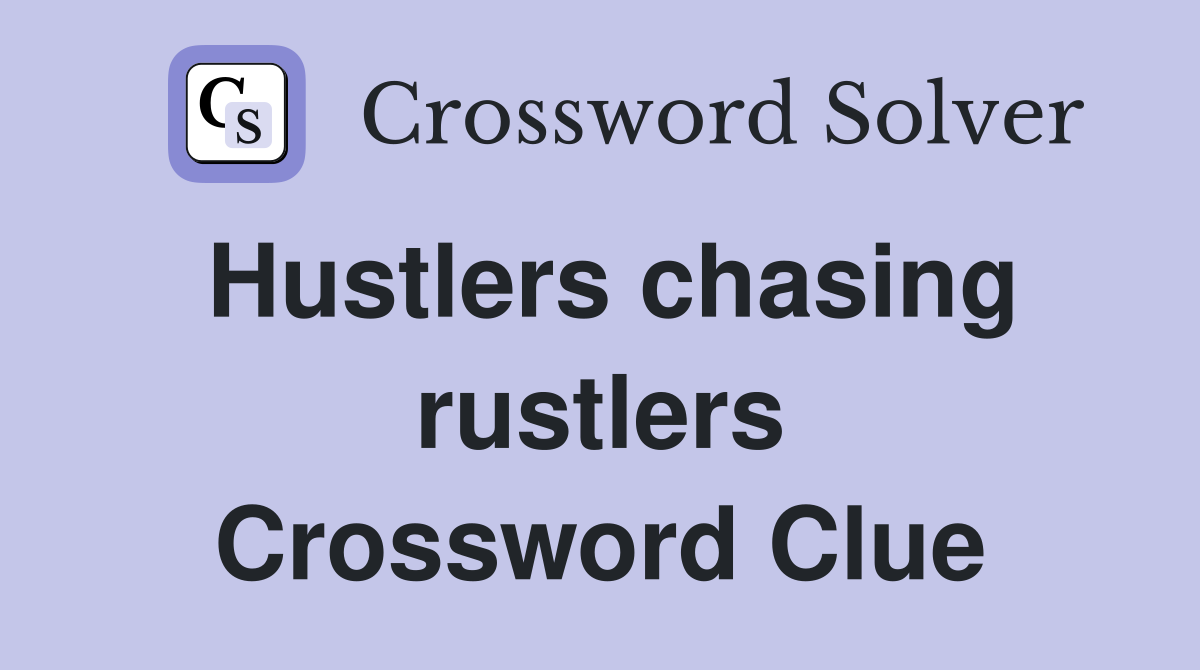 Hustlers chasing rustlers Crossword Clue