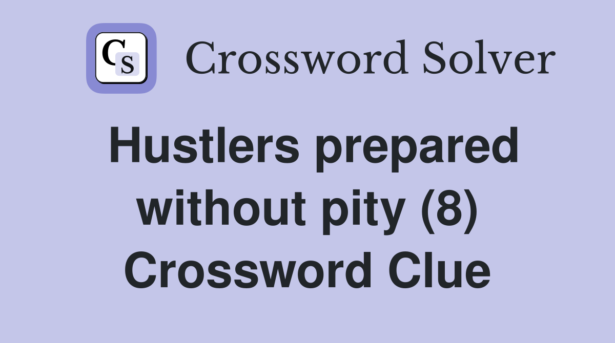 Hustlers prepared without pity (8) Crossword Clue