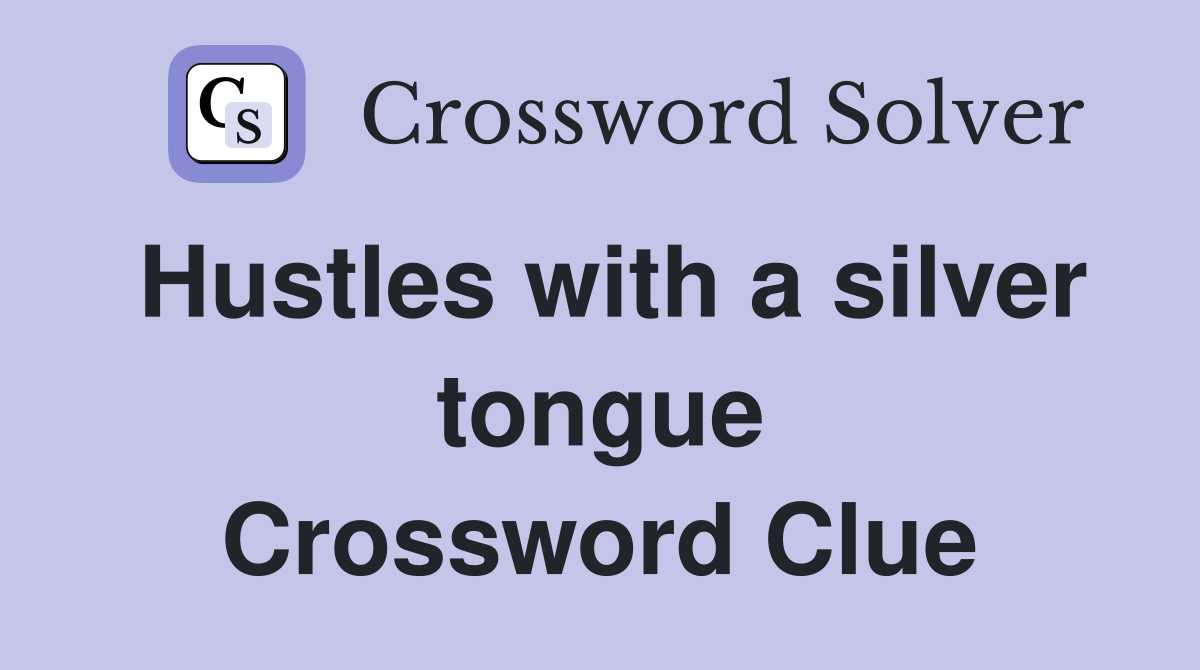 Hustles with a silver tongue Crossword Clue
