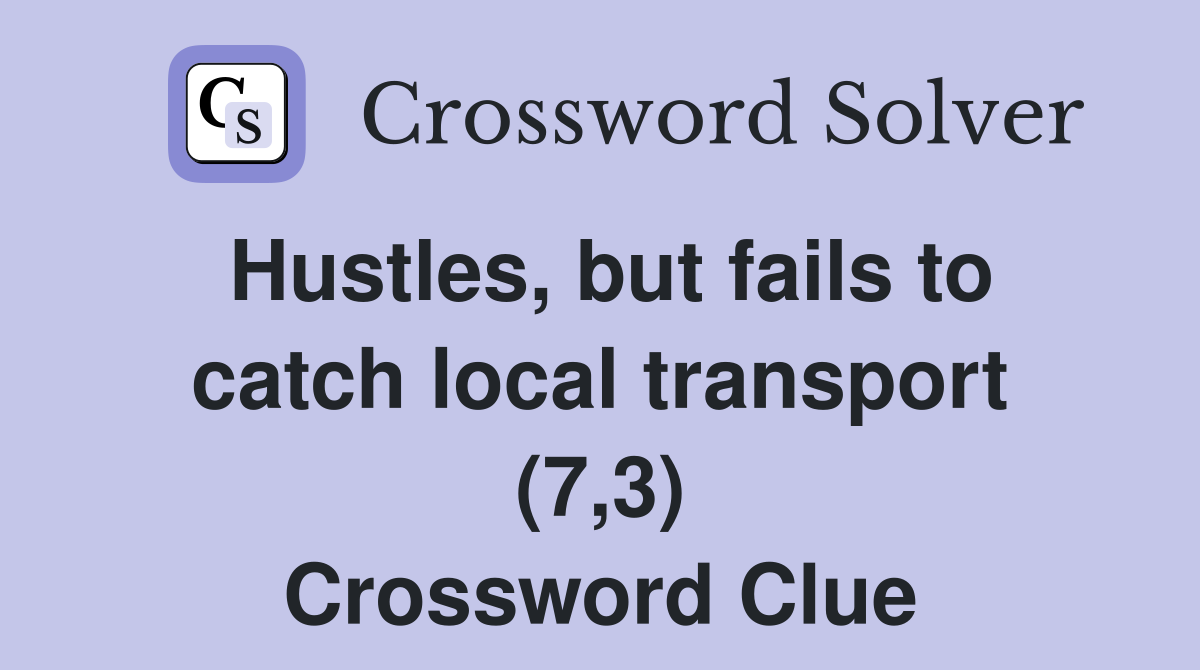 Hustles, but fails to catch local transport (7,3) Crossword Clue