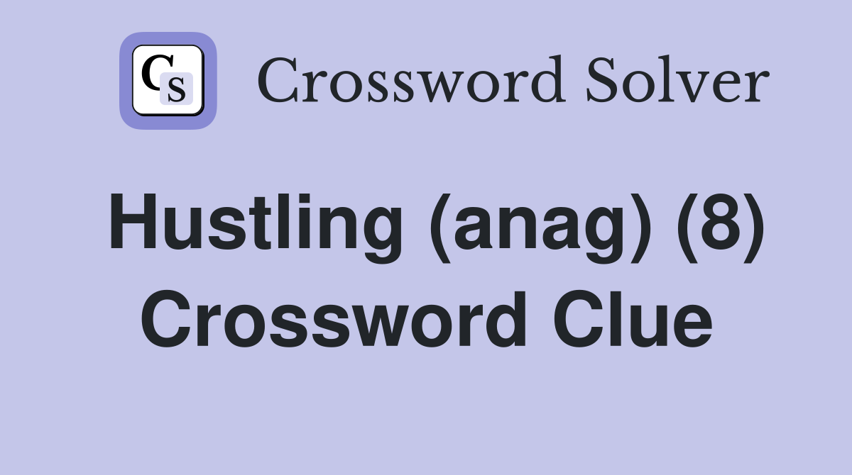 Hustling (anag) (8) Crossword Clue