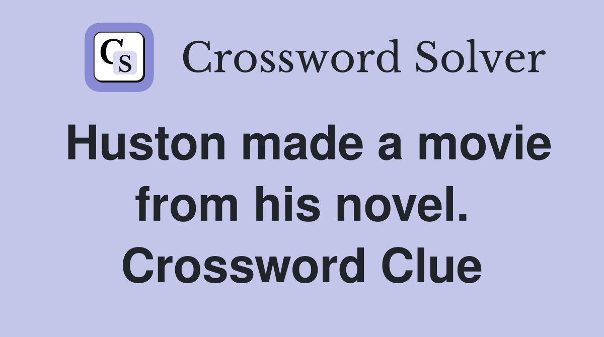 Huston made a movie from his novel. Crossword Clue
