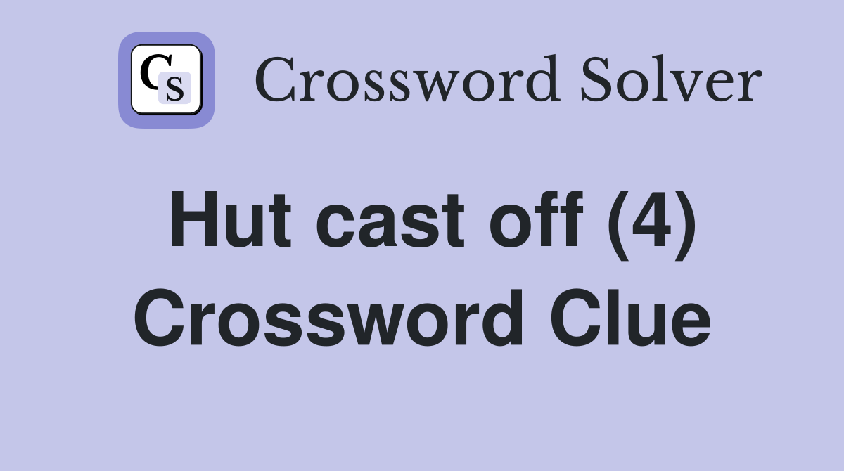 Hut cast off (4) Crossword Clue