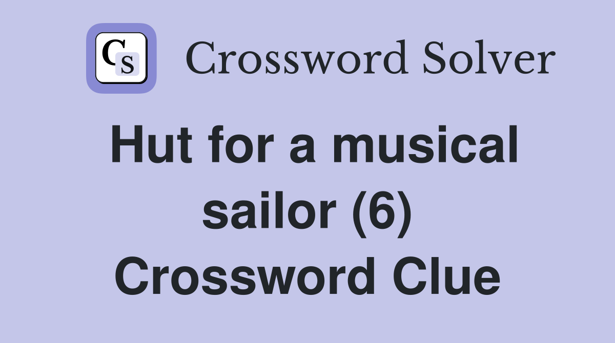 Hut for a musical sailor (6) Crossword Clue