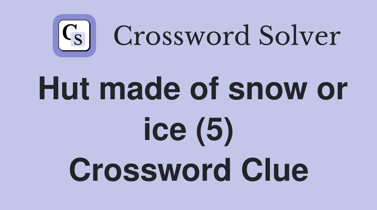 Hut made of snow or ice (5) Crossword Clue