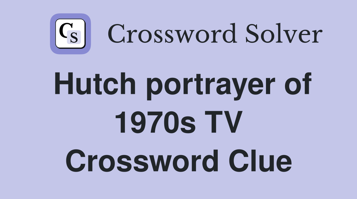 Hutch portrayer of 1970s TV Crossword Clue