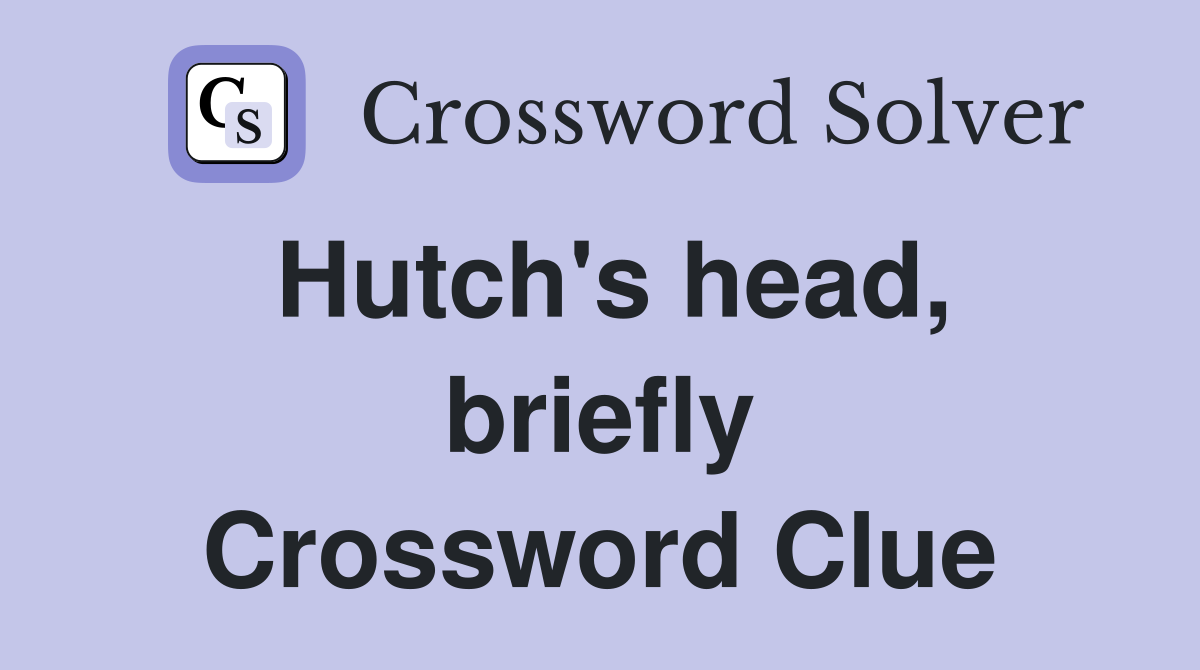 Hutch's head, briefly Crossword Clue