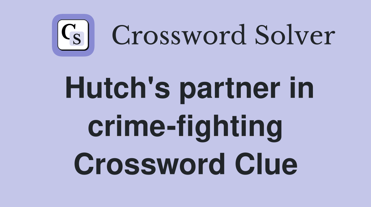 Hutch's partner in crime-fighting Crossword Clue