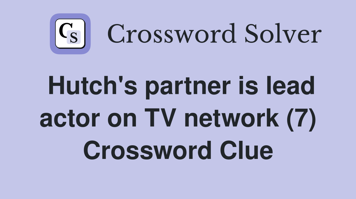Hutch's partner is lead actor on TV network (7) Crossword Clue