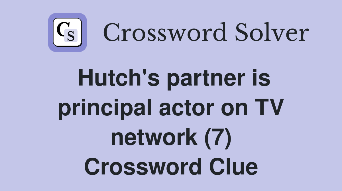 Hutch's partner is principal actor on TV network (7) Crossword Clue