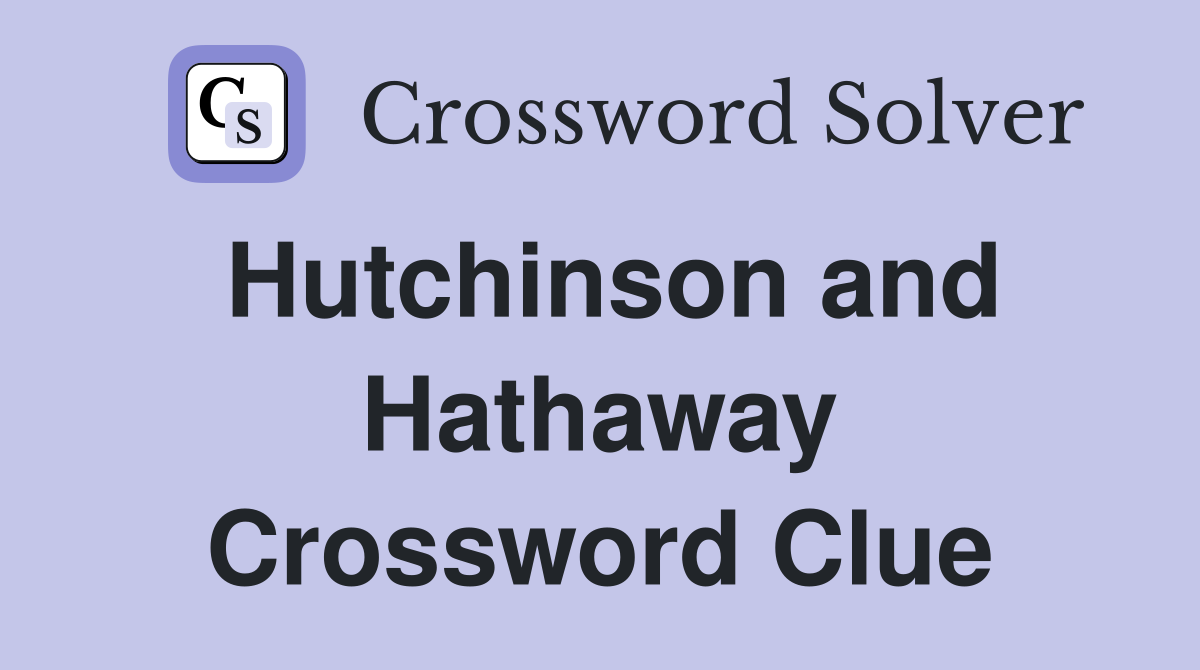 Hutchinson and Hathaway Crossword Clue