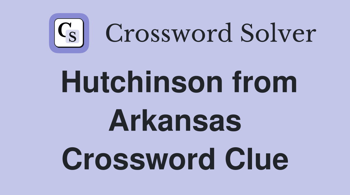 Hutchinson from Arkansas Crossword Clue