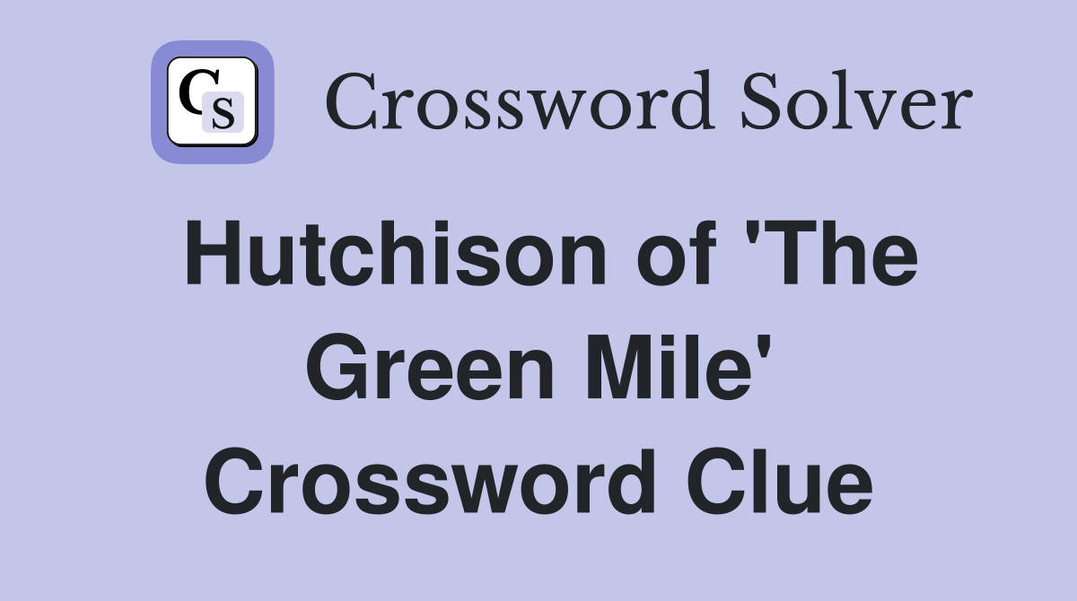 Hutchison of 'The Green Mile' Crossword Clue