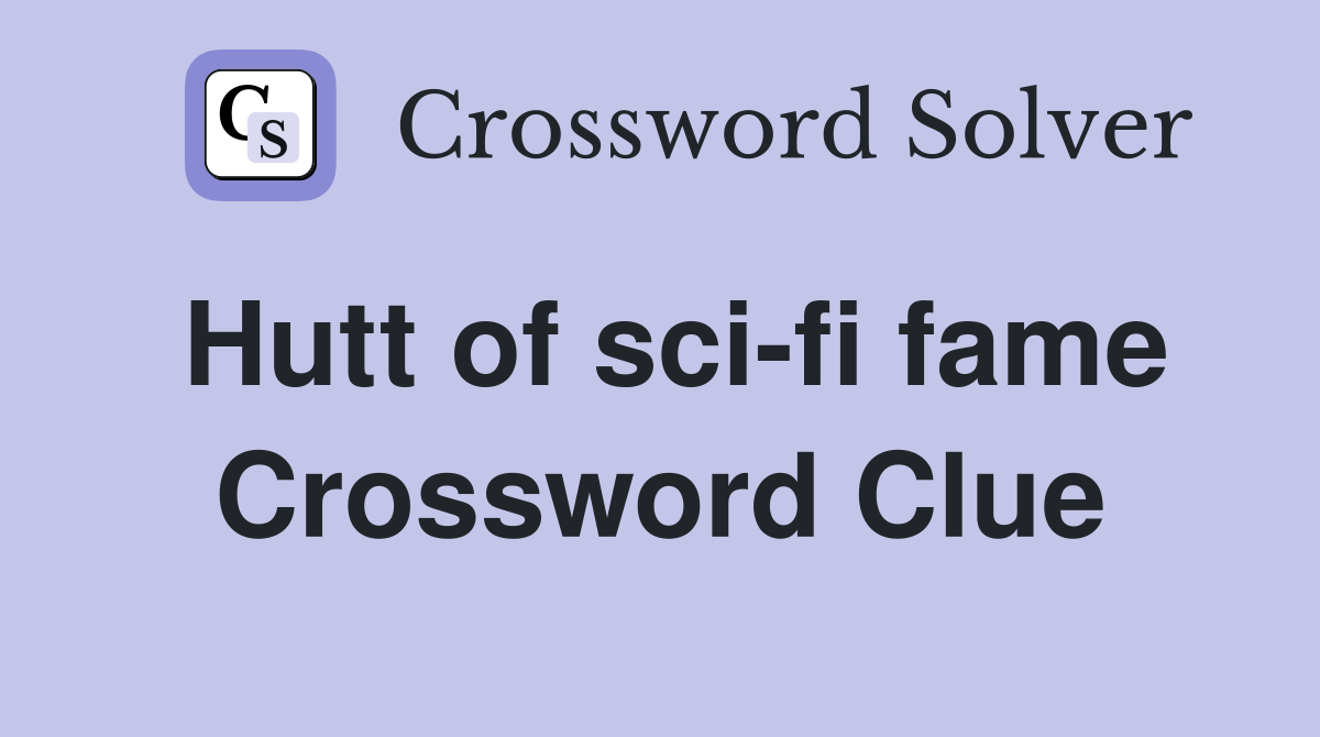 Hutt of sci-fi fame Crossword Clue