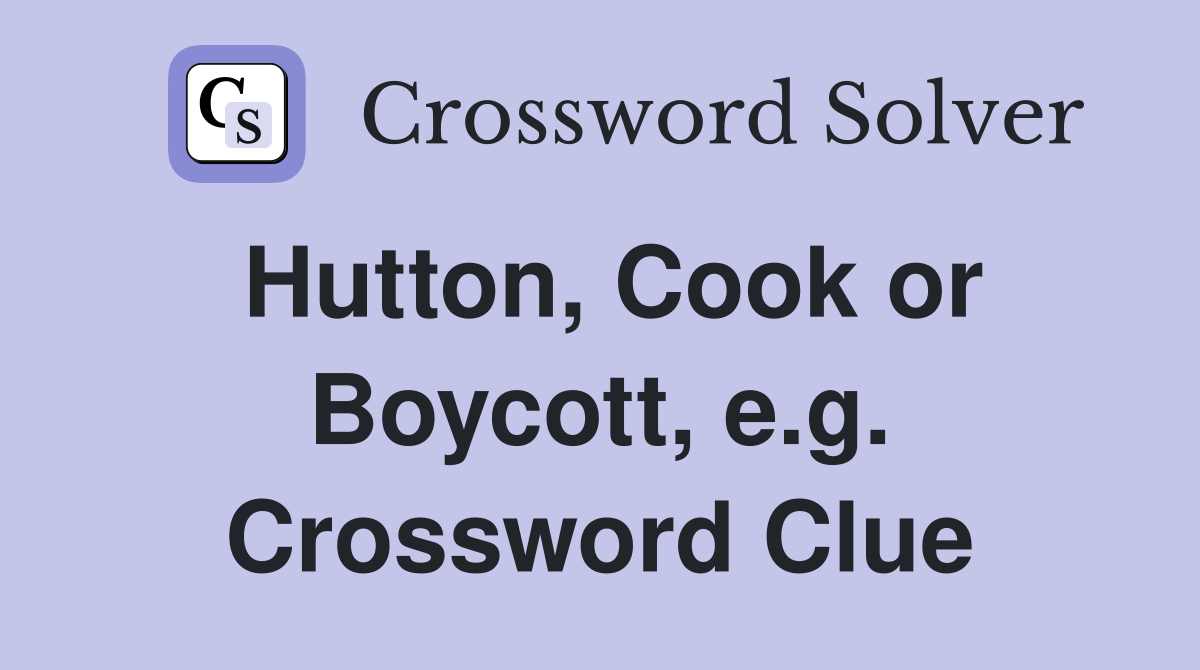 Hutton, Cook or Boycott, e.g. Crossword Clue