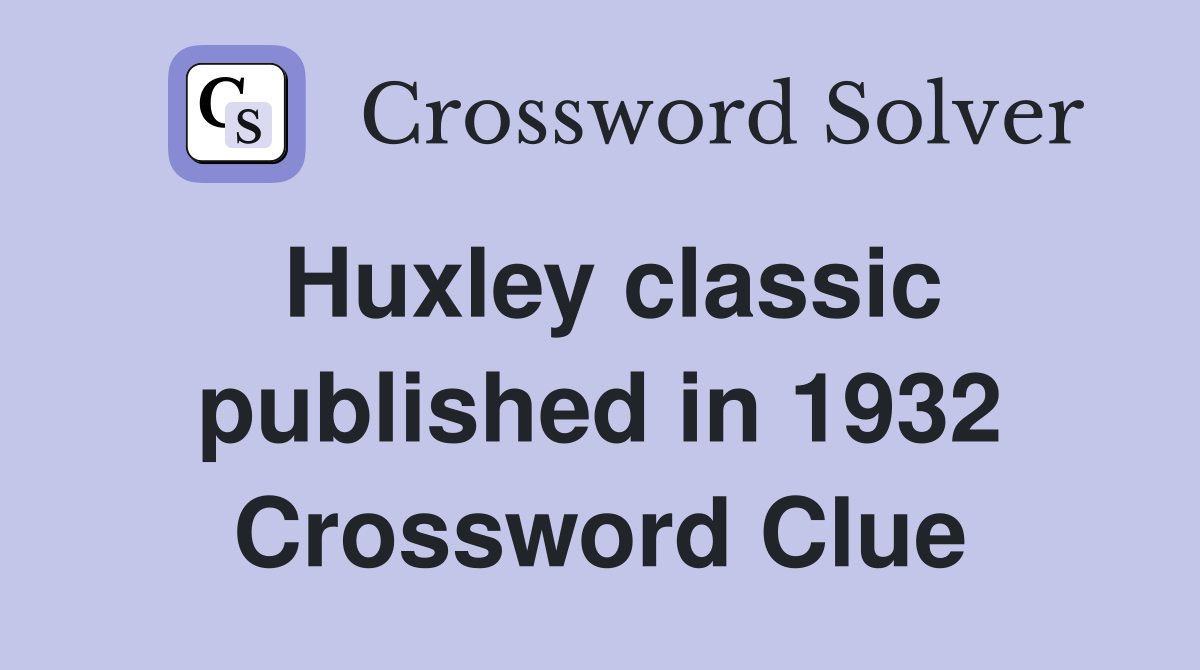 Huxley classic published in 1932 Crossword Clue