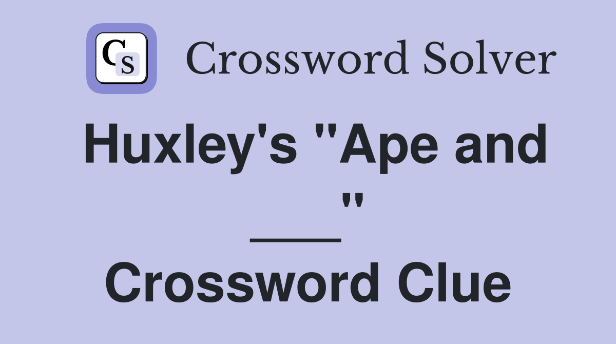 Huxley's "Ape and ___" Crossword Clue