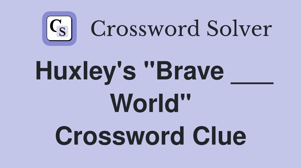 Huxley's "Brave ___ World" Crossword Clue