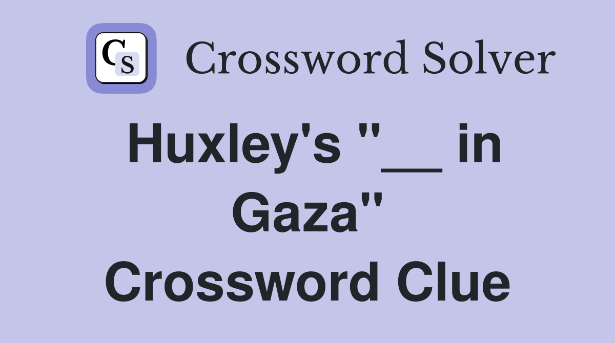 Huxley's "__ in Gaza" Crossword Clue